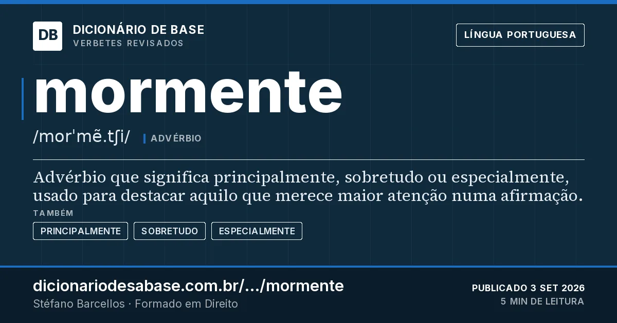 Cartão do verbete mormente: Advérbio que significa principalmente, sobretudo ou especialmente, usado para destacar aquilo que merece maior atenção…