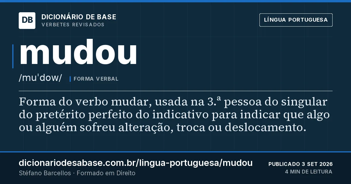 Cartão do verbete mudou: Forma do verbo mudar, usada na 3.ª pessoa do singular do pretérito perfeito do indicativo para indicar que algo ou…