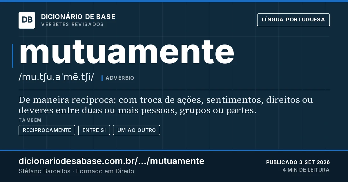 Cartão do verbete mutuamente: De maneira recíproca; com troca de ações, sentimentos, direitos ou deveres entre duas ou mais pessoas, grupos ou partes.