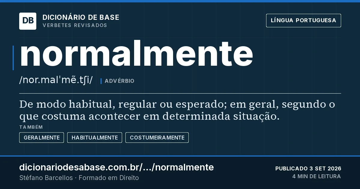 Cartão do verbete normalmente: De modo habitual, regular ou esperado; em geral, segundo o que costuma acontecer em determinada situação.
