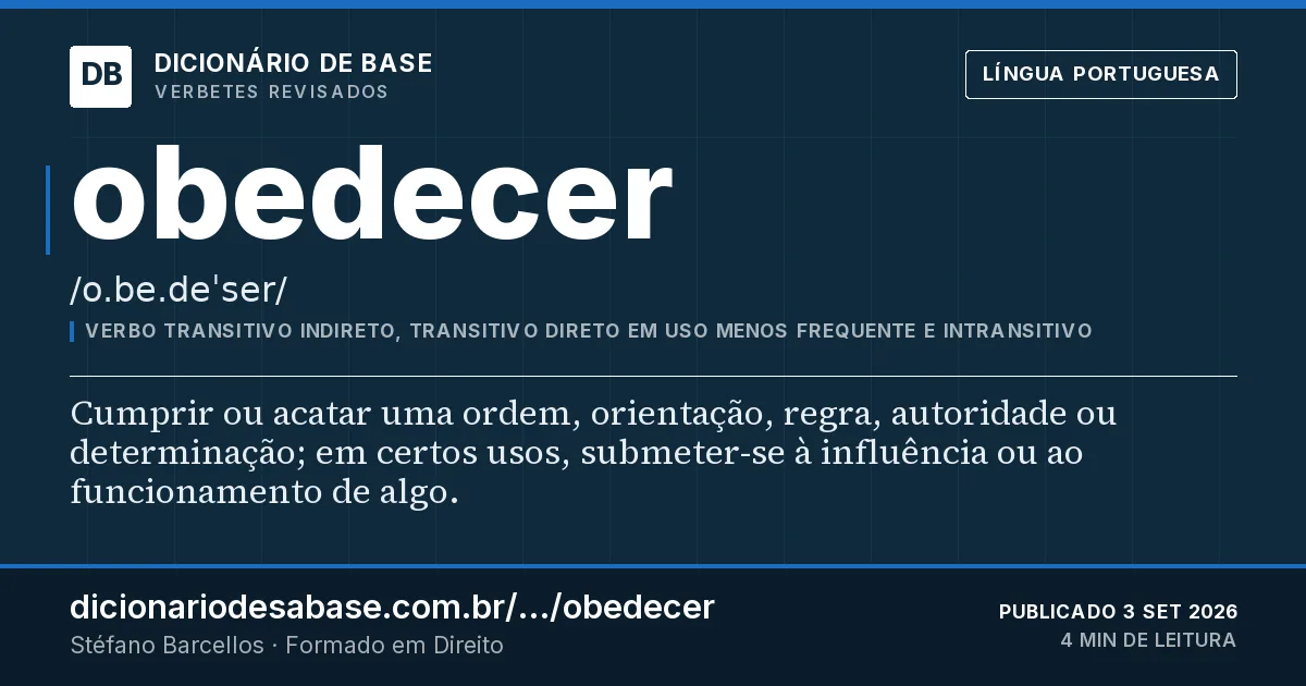 Cartão do verbete obedecer: Cumprir ou acatar uma ordem, orientação, regra, autoridade ou determinação; em certos usos, submeter-se à influência ou…