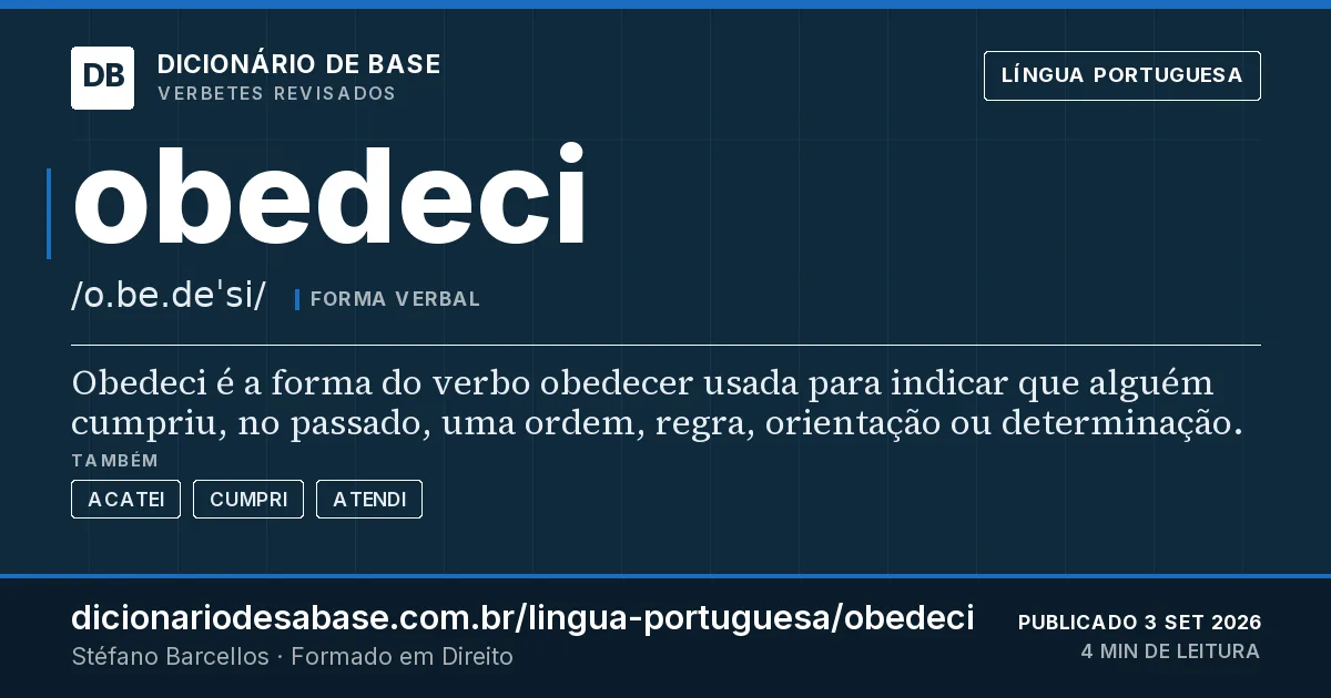 Cartão do verbete obedeci: Obedeci é a forma do verbo obedecer usada para indicar que alguém cumpriu, no passado, uma ordem, regra, orientação ou…