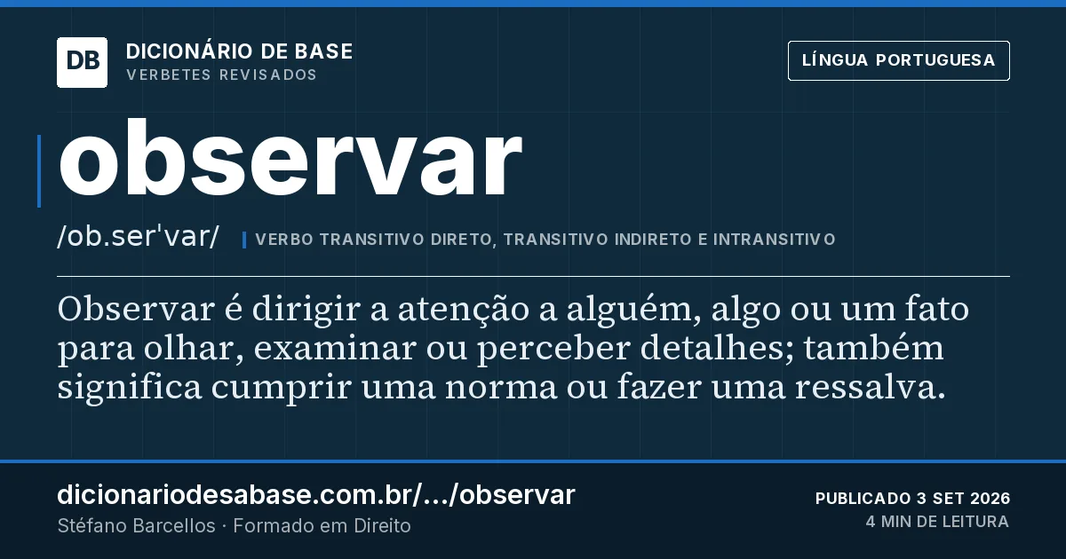Cartão do verbete observar: Observar é dirigir a atenção a alguém, algo ou um fato para olhar, examinar ou perceber detalhes; também significa…