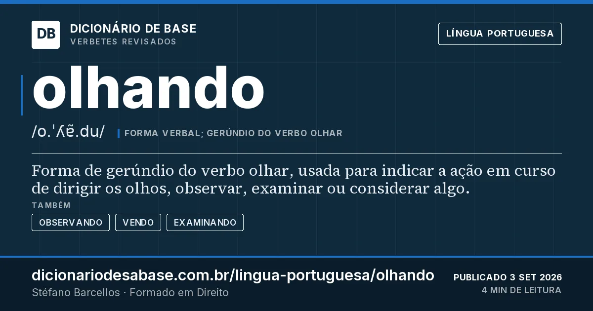 Cartão do verbete olhando: Forma de gerúndio do verbo olhar, usada para indicar a ação em curso de dirigir os olhos, observar, examinar ou…