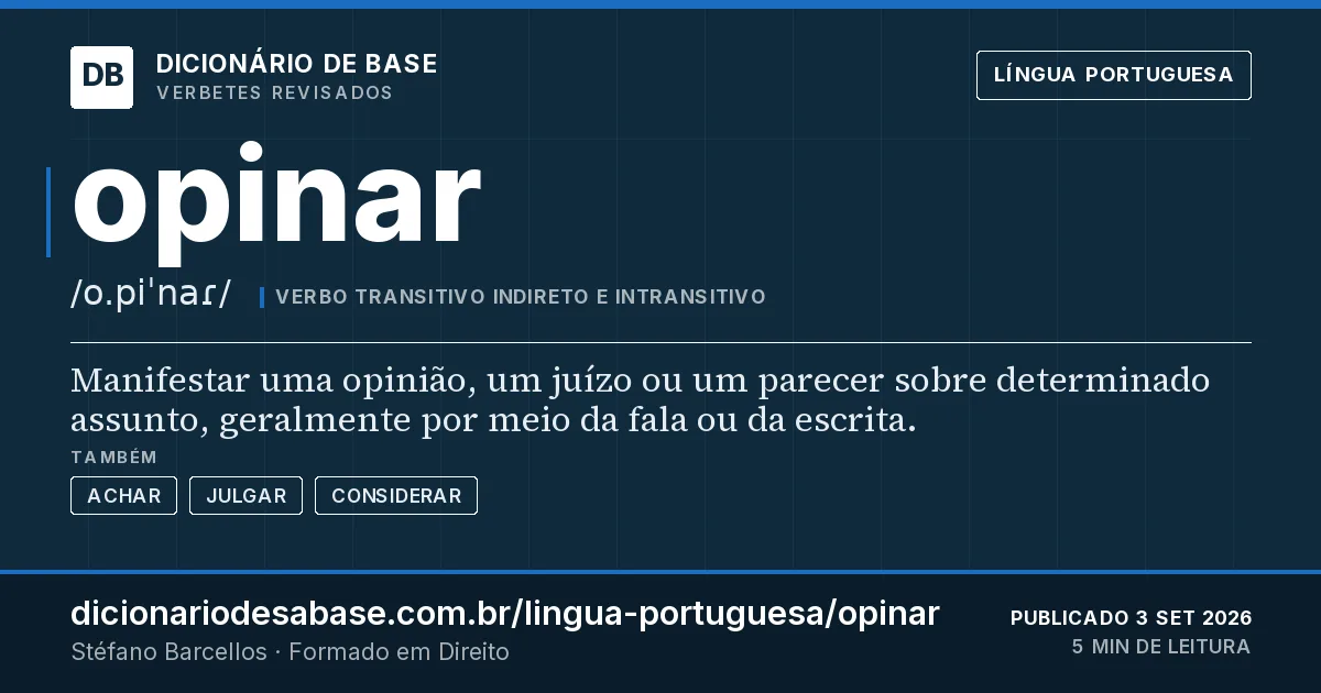 Cartão do verbete opinar: Manifestar uma opinião, um juízo ou um parecer sobre determinado assunto, geralmente por meio da fala ou da escrita.