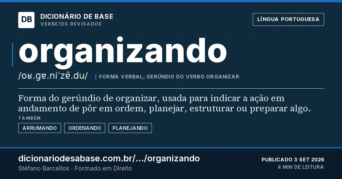 Cartão do verbete organizando: Forma do gerúndio de organizar, usada para indicar a ação em andamento de pôr em ordem, planejar, estruturar ou…