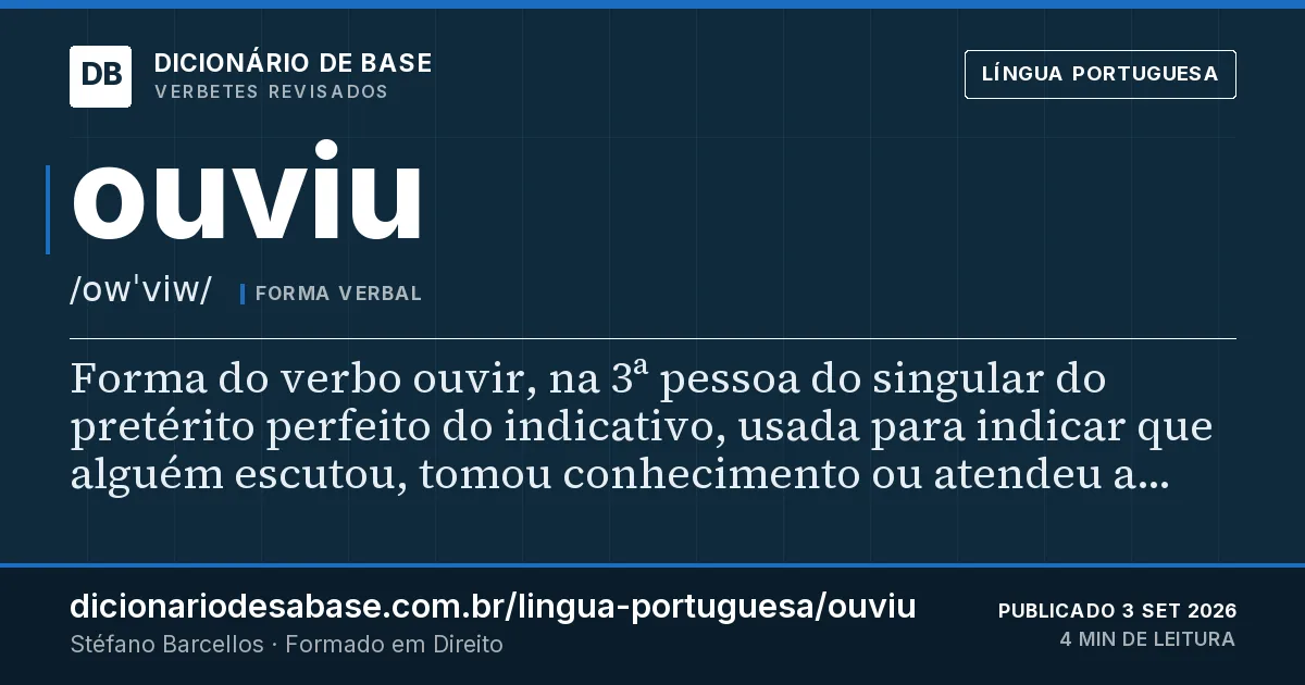 Cartão do verbete ouviu: Forma do verbo ouvir, na 3ª pessoa do singular do pretérito perfeito do indicativo, usada para indicar que alguém…