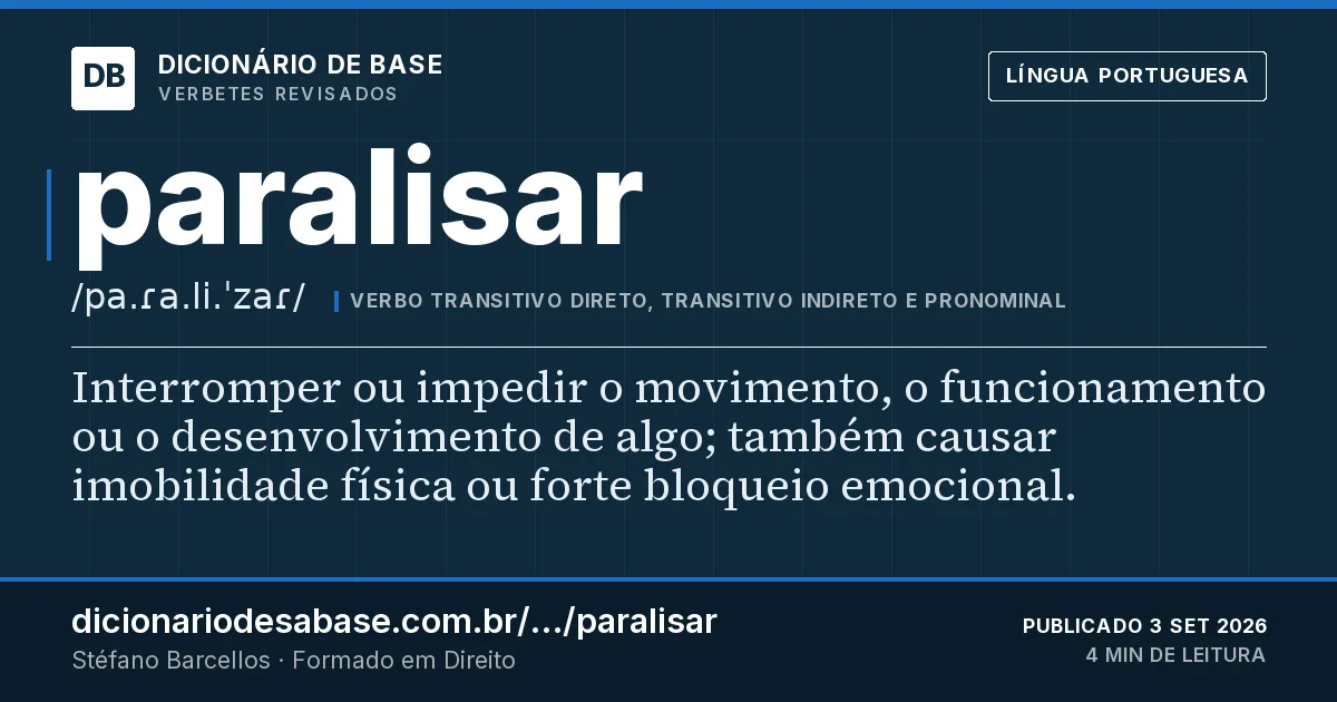 Cartão do verbete paralisar: Interromper ou impedir o movimento, o funcionamento ou o desenvolvimento de algo; também causar imobilidade física ou…