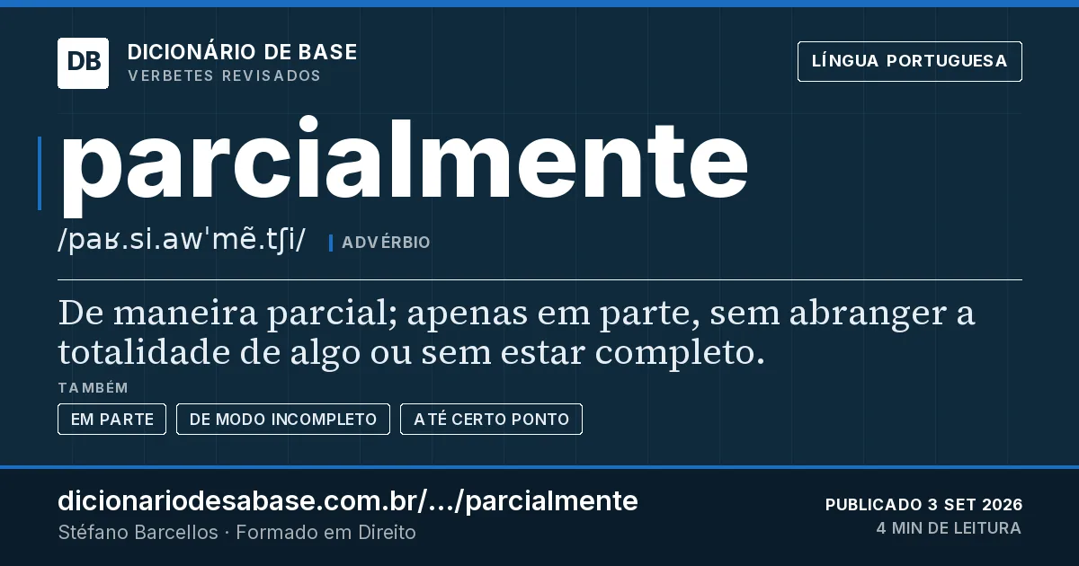 Cartão do verbete parcialmente: De maneira parcial; apenas em parte, sem abranger a totalidade de algo ou sem estar completo.