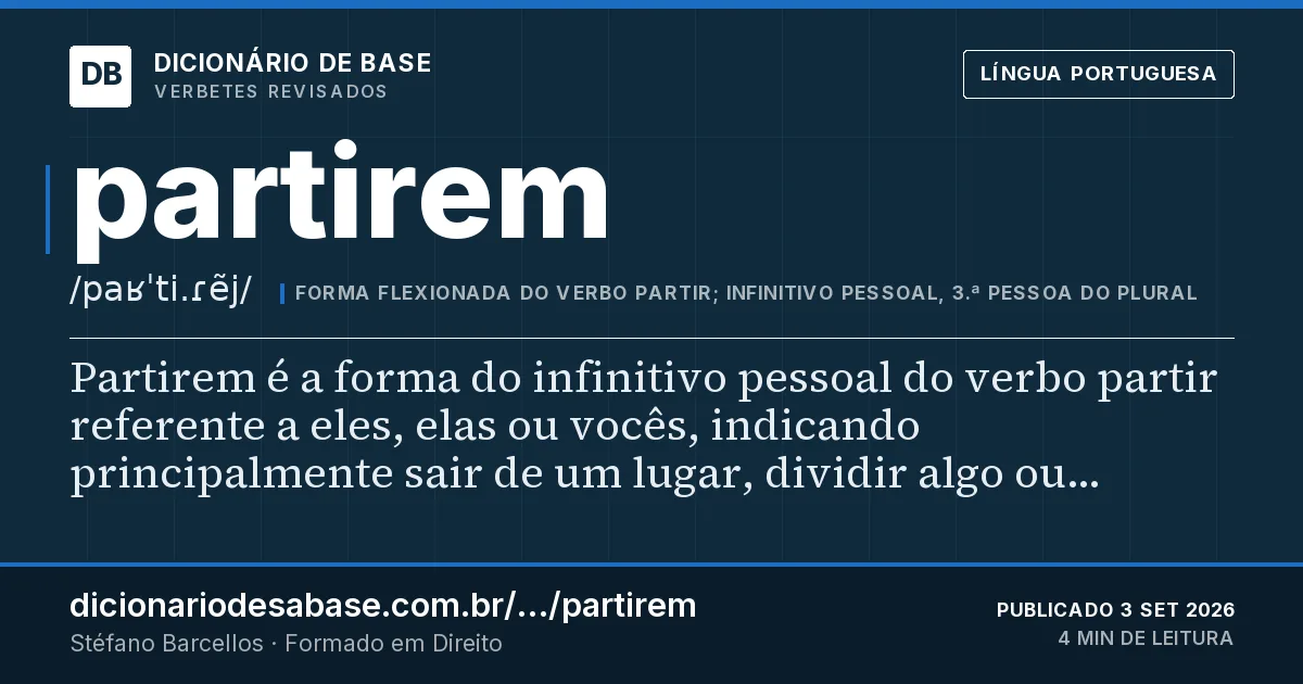 Cartão do verbete partirem: Partirem é a forma do infinitivo pessoal do verbo partir referente a eles, elas ou vocês, indicando principalmente sair…