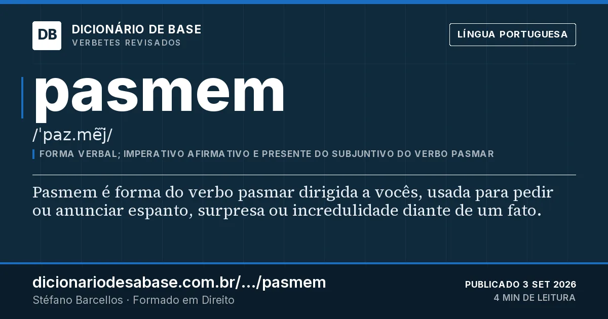 Cartão do verbete pasmem: Pasmem é forma do verbo pasmar dirigida a vocês, usada para pedir ou anunciar espanto, surpresa ou incredulidade diante…