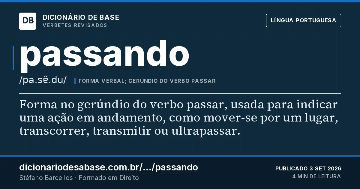 Cartão do verbete passando: Forma no gerúndio do verbo passar, usada para indicar uma ação em andamento, como mover-se por um lugar, transcorrer…