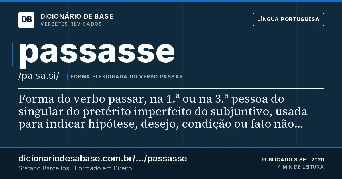Cartão do verbete passasse: Forma do verbo passar, na 1.ª ou na 3.ª pessoa do singular do pretérito imperfeito do subjuntivo, usada para indicar…