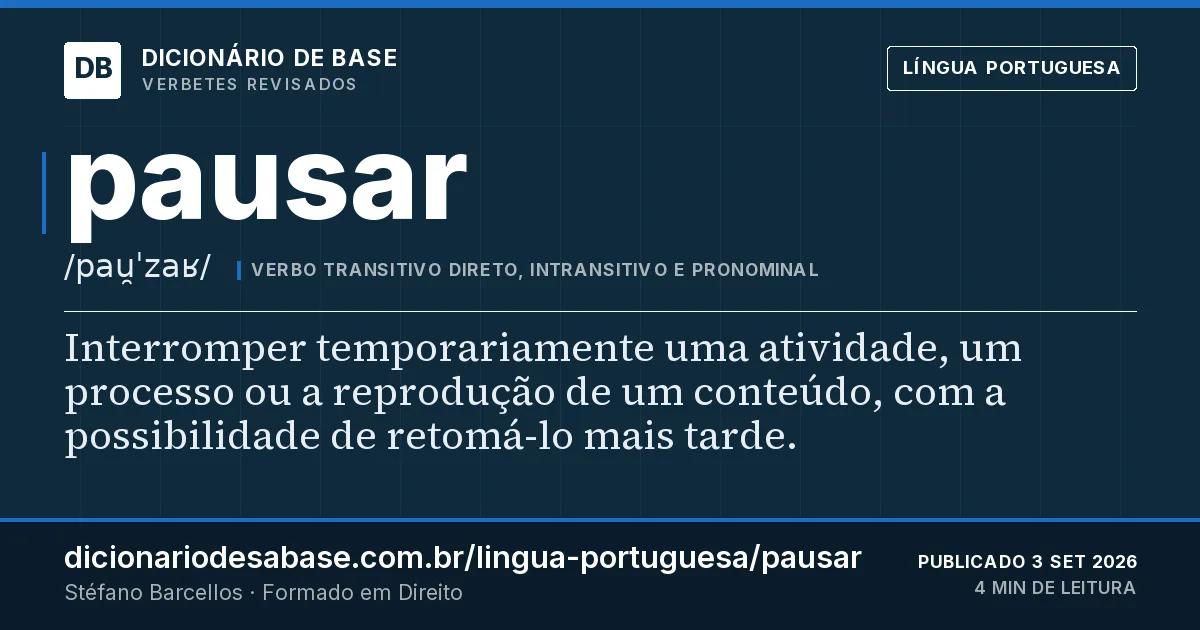 Cartão do verbete pausar: Interromper temporariamente uma atividade, um processo ou a reprodução de um conteúdo, com a possibilidade de retomá-lo…