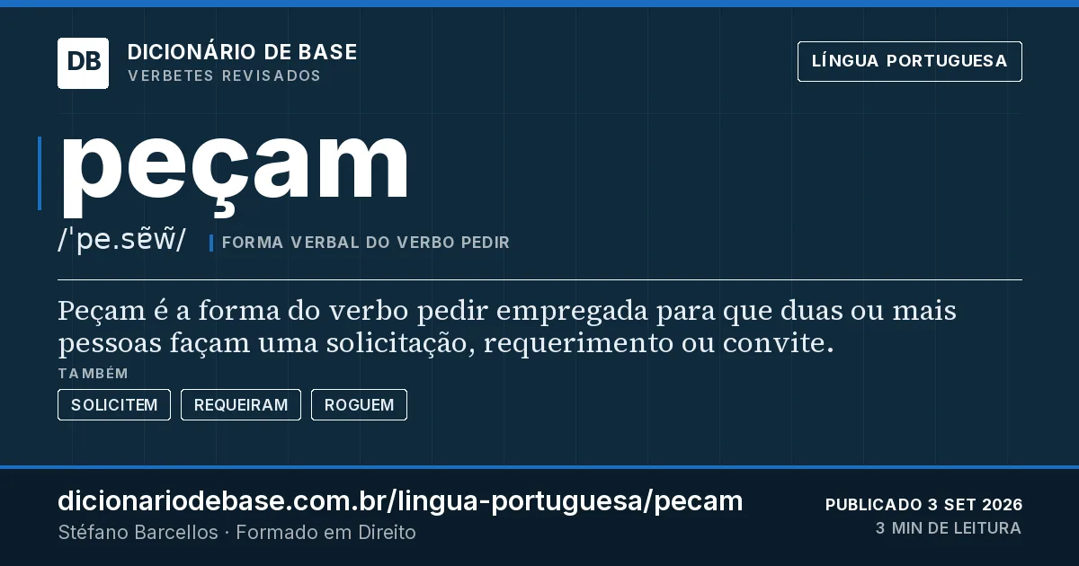 Cartão do verbete peçam: Peçam é a forma do verbo pedir empregada para que duas ou mais pessoas façam uma solicitação, requerimento ou convite.