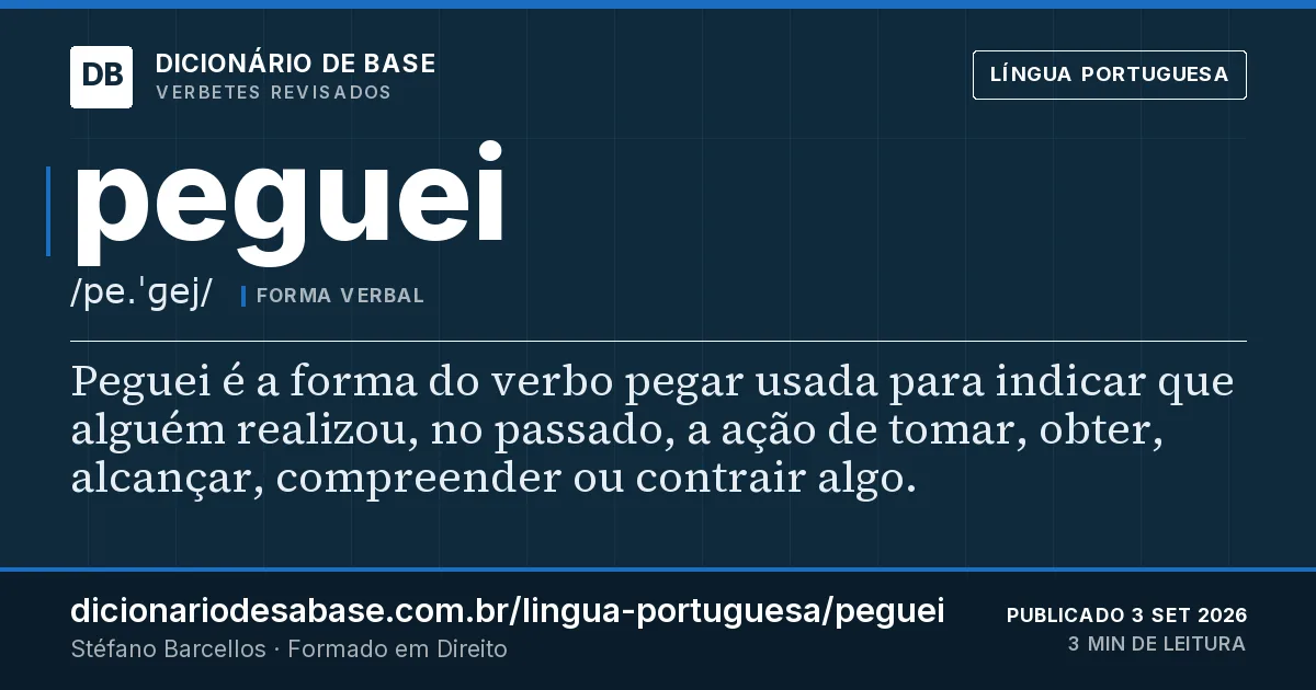 Cartão do verbete peguei: Peguei é a forma do verbo pegar usada para indicar que alguém realizou, no passado, a ação de tomar, obter, alcançar…