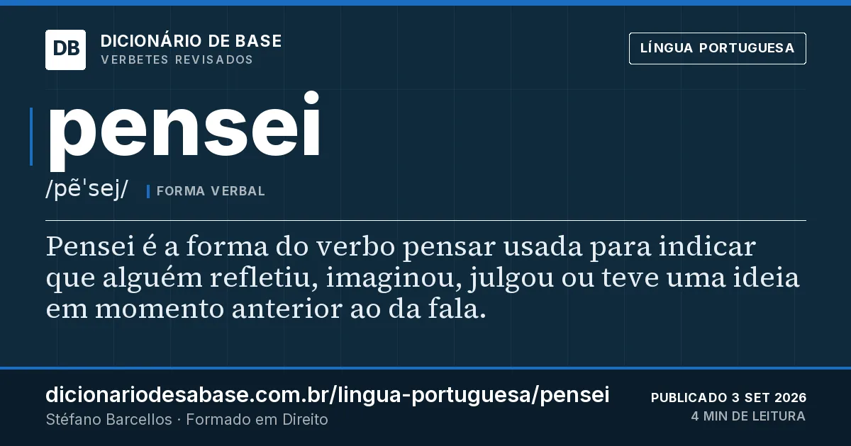 Cartão do verbete pensei: Pensei é a forma do verbo pensar usada para indicar que alguém refletiu, imaginou, julgou ou teve uma ideia em momento…