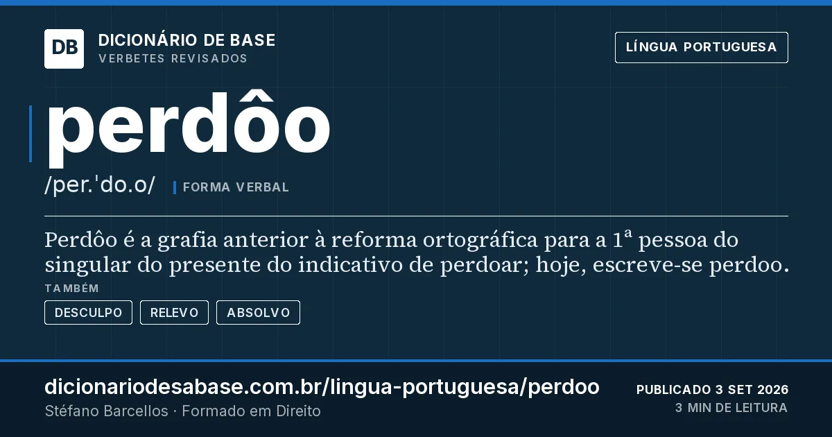 Cartão do verbete perdôo: Perdôo é a grafia anterior à reforma ortográfica para a 1ª pessoa do singular do presente do indicativo de perdoar…