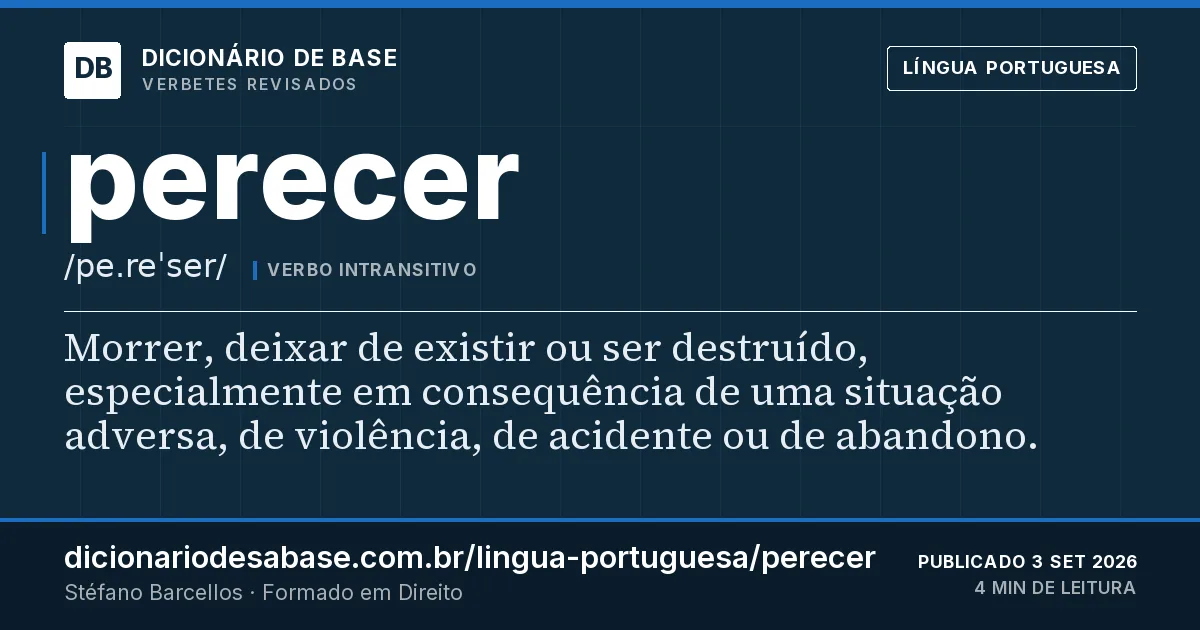 Cartão do verbete perecer: Morrer, deixar de existir ou ser destruído, especialmente em consequência de uma situação adversa, de violência, de…
