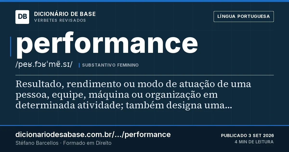 Cartão do verbete performance: Resultado, rendimento ou modo de atuação de uma pessoa, equipe, máquina ou organização em determinada atividade; também…