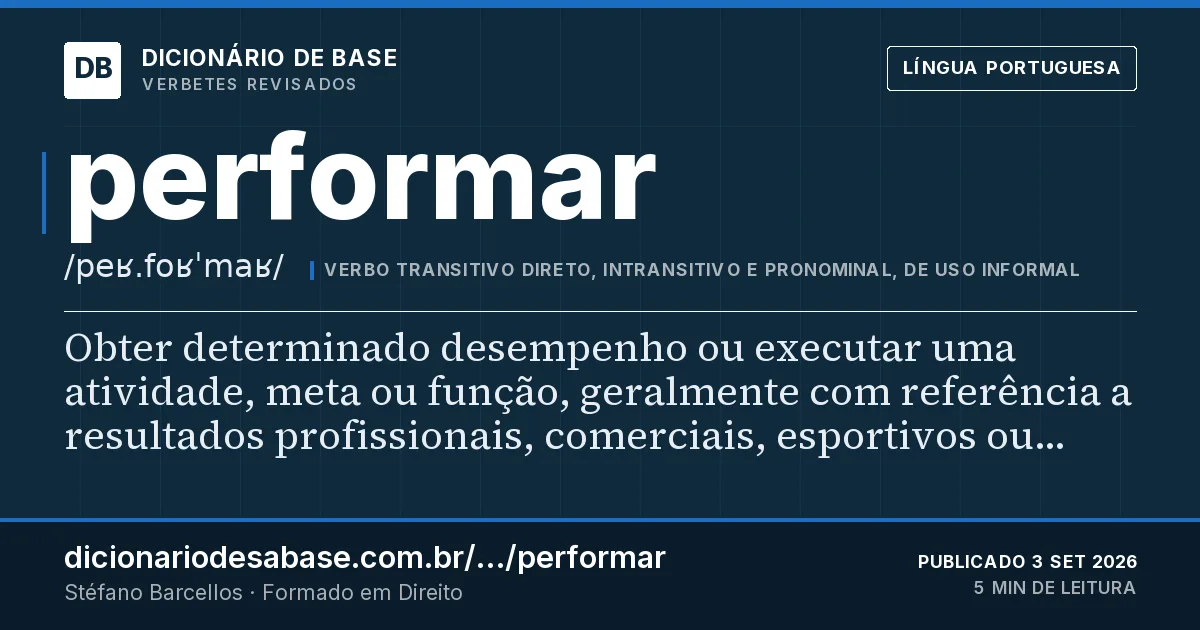 Cartão do verbete performar: Obter determinado desempenho ou executar uma atividade, meta ou função, geralmente com referência a resultados…