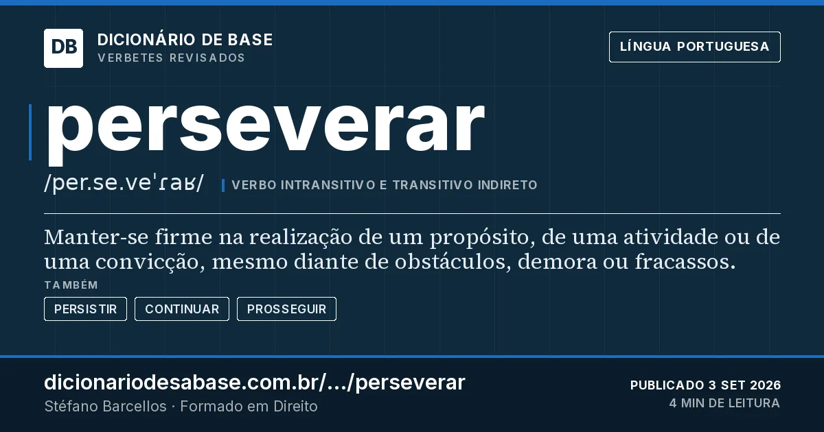 Cartão do verbete perseverar: Manter-se firme na realização de um propósito, de uma atividade ou de uma convicção, mesmo diante de obstáculos, demora…
