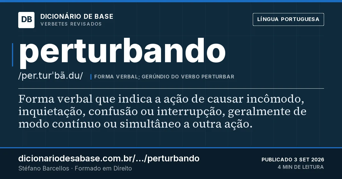 Cartão do verbete perturbando: Forma verbal que indica a ação de causar incômodo, inquietação, confusão ou interrupção, geralmente de modo contínuo ou…