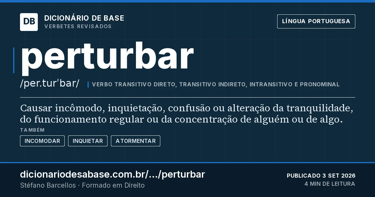 Cartão do verbete perturbar: Causar incômodo, inquietação, confusão ou alteração da tranquilidade, do funcionamento regular ou da concentração de…