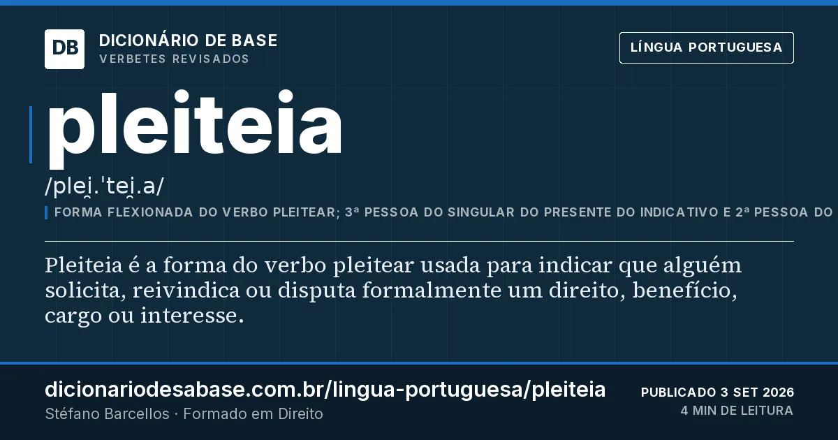 Cartão do verbete pleiteia: Pleiteia é a forma do verbo pleitear usada para indicar que alguém solicita, reivindica ou disputa formalmente um…