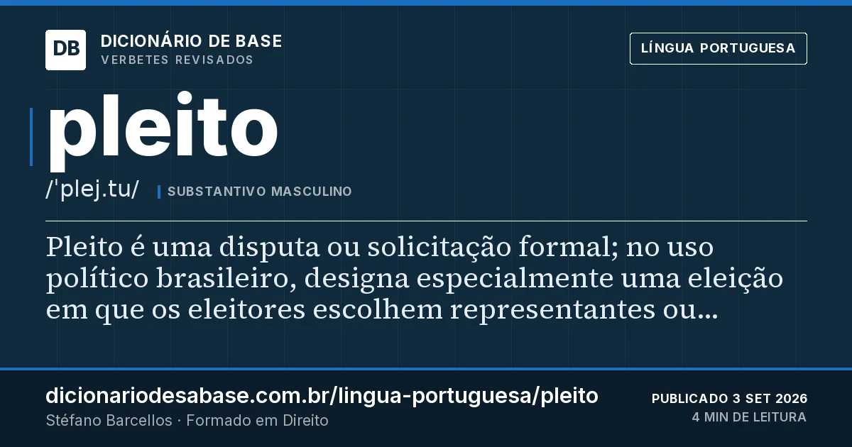 Cartão do verbete pleito: Pleito é uma disputa ou solicitação formal; no uso político brasileiro, designa especialmente uma eleição em que os…
