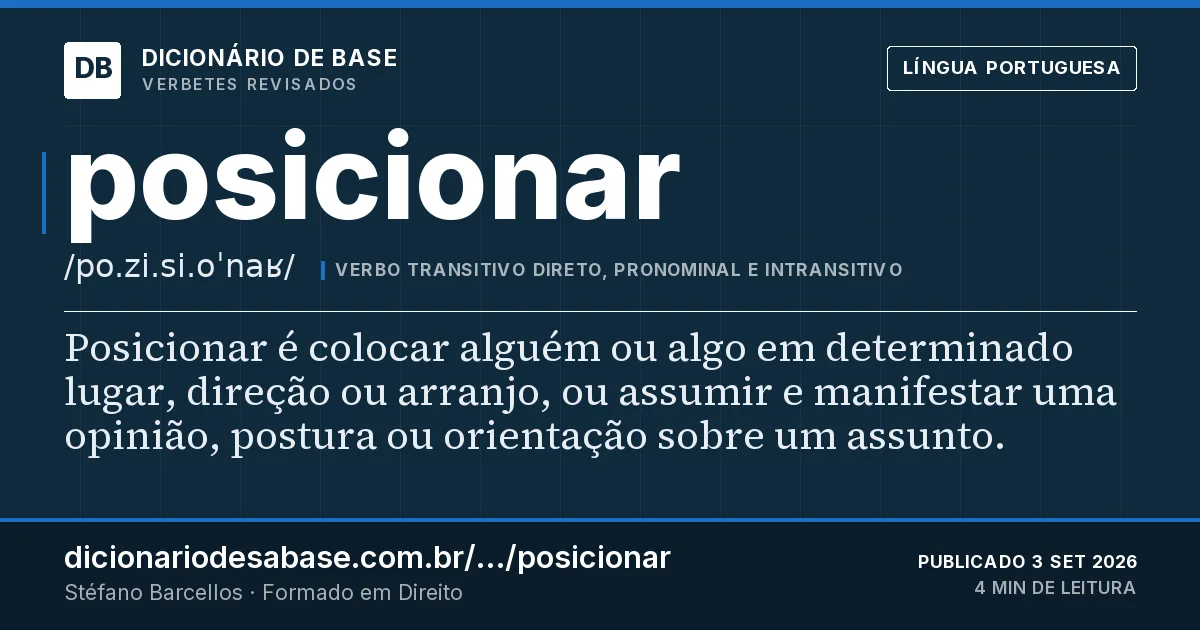 Cartão do verbete posicionar: Posicionar é colocar alguém ou algo em determinado lugar, direção ou arranjo, ou assumir e manifestar uma opinião…