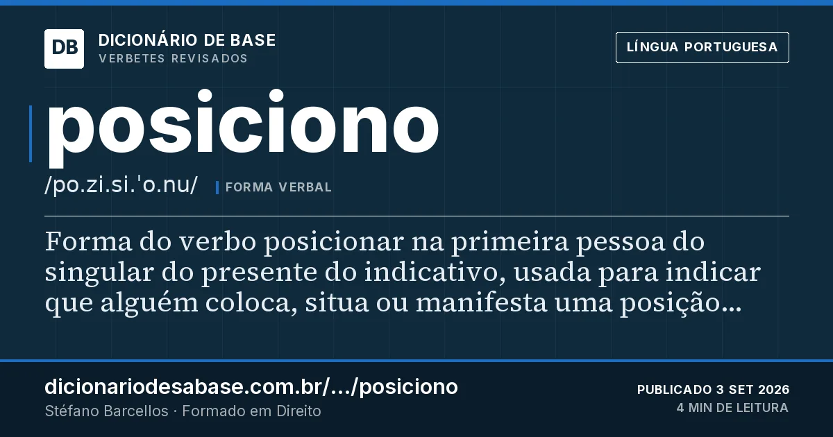 Cartão do verbete posiciono: Forma do verbo posicionar na primeira pessoa do singular do presente do indicativo, usada para indicar que alguém…
