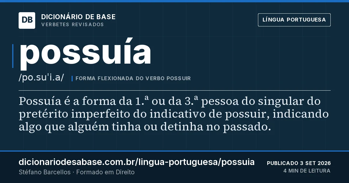 Cartão do verbete possuía: Possuía é a forma da 1.ª ou da 3.ª pessoa do singular do pretérito imperfeito do indicativo de possuir, indicando algo…