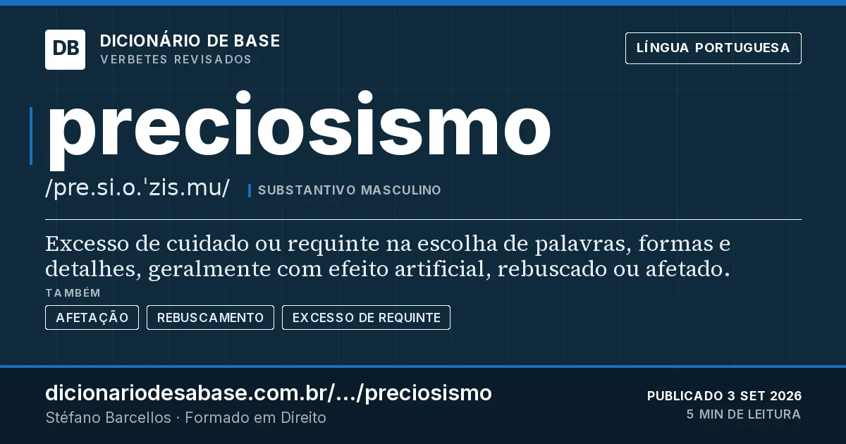 Cartão do verbete preciosismo: Excesso de cuidado ou requinte na escolha de palavras, formas e detalhes, geralmente com efeito artificial, rebuscado…