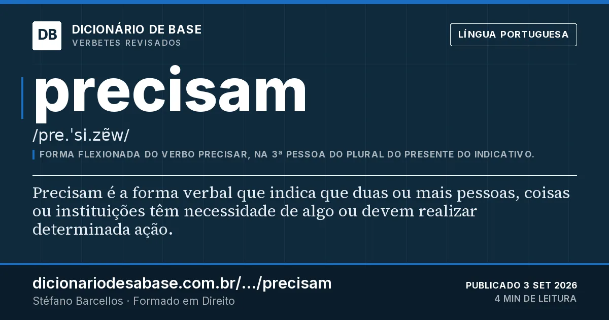 Cartão do verbete precisam: Precisam é a forma verbal que indica que duas ou mais pessoas, coisas ou instituições têm necessidade de algo ou devem…