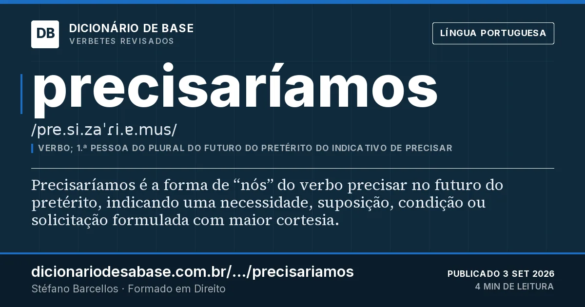 Cartão do verbete precisaríamos: Precisaríamos é a forma de “nós” do verbo precisar no futuro do pretérito, indicando uma necessidade, suposição…