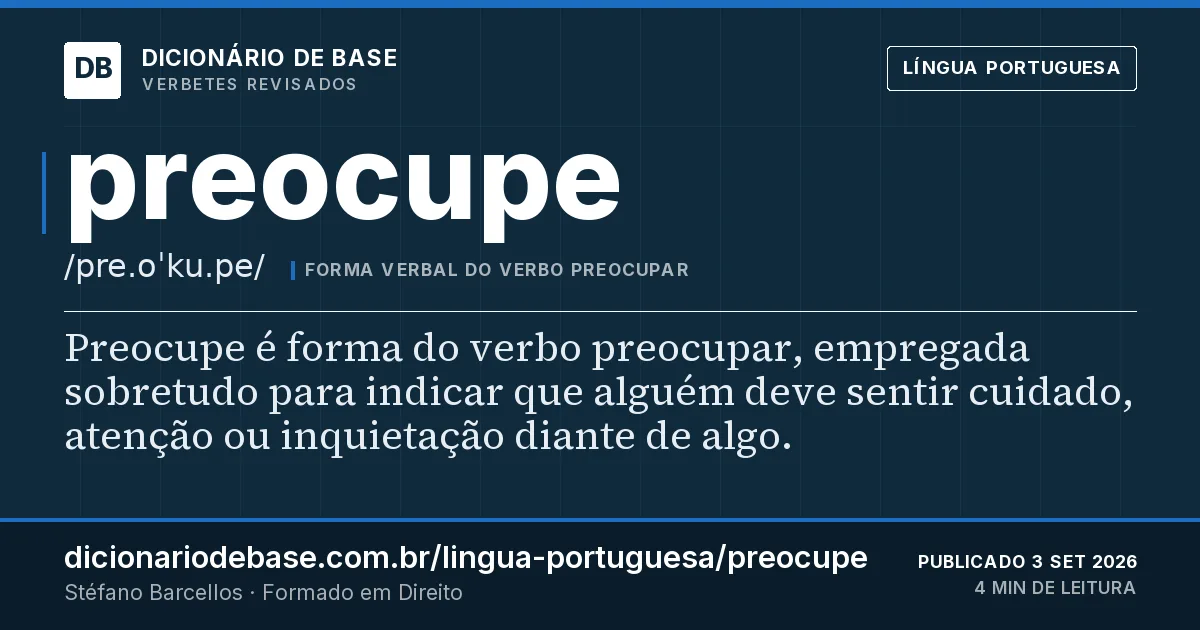 Cartão do verbete preocupe: Preocupe é forma do verbo preocupar, empregada sobretudo para indicar que alguém deve sentir cuidado, atenção ou…