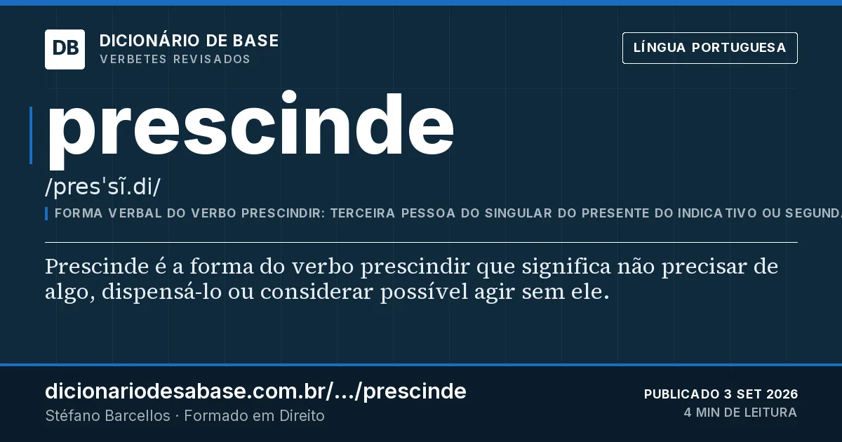 Cartão do verbete prescinde: Prescinde é a forma do verbo prescindir que significa não precisar de algo, dispensá-lo ou considerar possível agir sem…
