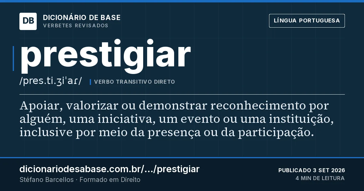 Cartão do verbete prestigiar: Apoiar, valorizar ou demonstrar reconhecimento por alguém, uma iniciativa, um evento ou uma instituição, inclusive por…