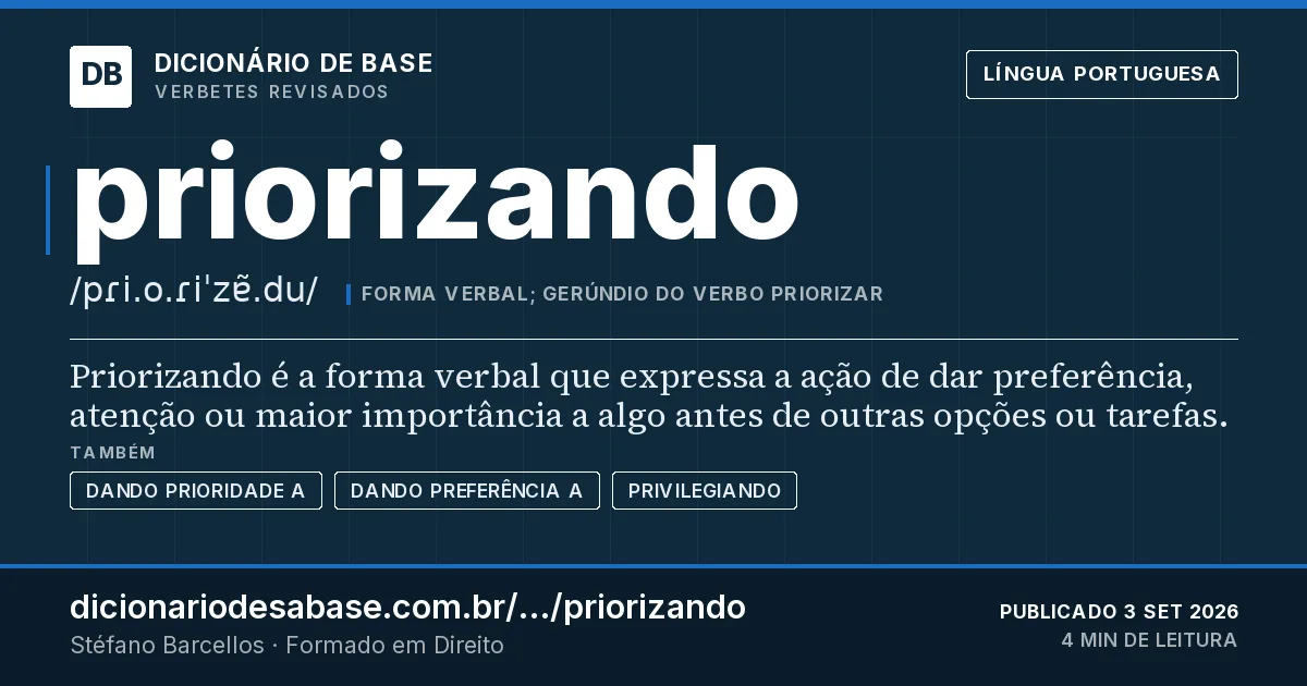Cartão do verbete priorizando: Priorizando é a forma verbal que expressa a ação de dar preferência, atenção ou maior importância a algo antes de…