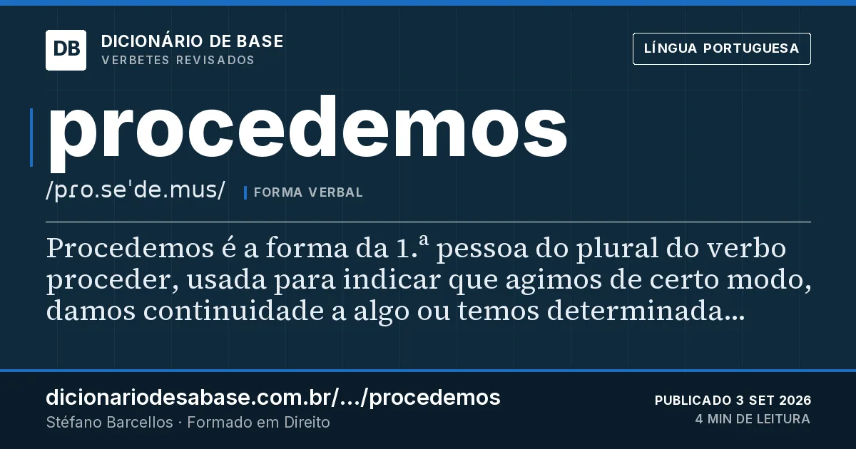 Cartão do verbete procedemos: Procedemos é a forma da 1.ª pessoa do plural do verbo proceder, usada para indicar que agimos de certo modo, damos…