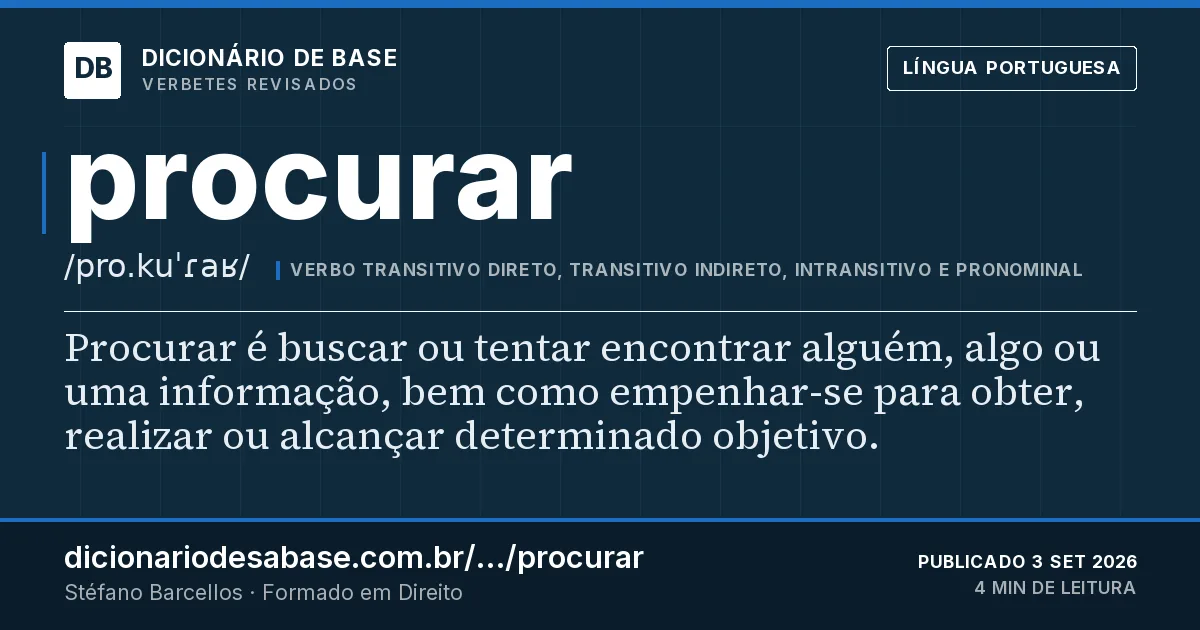 Cartão do verbete procurar: Procurar é buscar ou tentar encontrar alguém, algo ou uma informação, bem como empenhar-se para obter, realizar ou…
