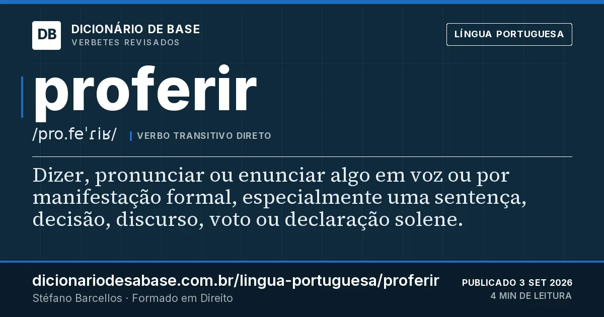 Cartão do verbete proferir: Dizer, pronunciar ou enunciar algo em voz ou por manifestação formal, especialmente uma sentença, decisão, discurso…