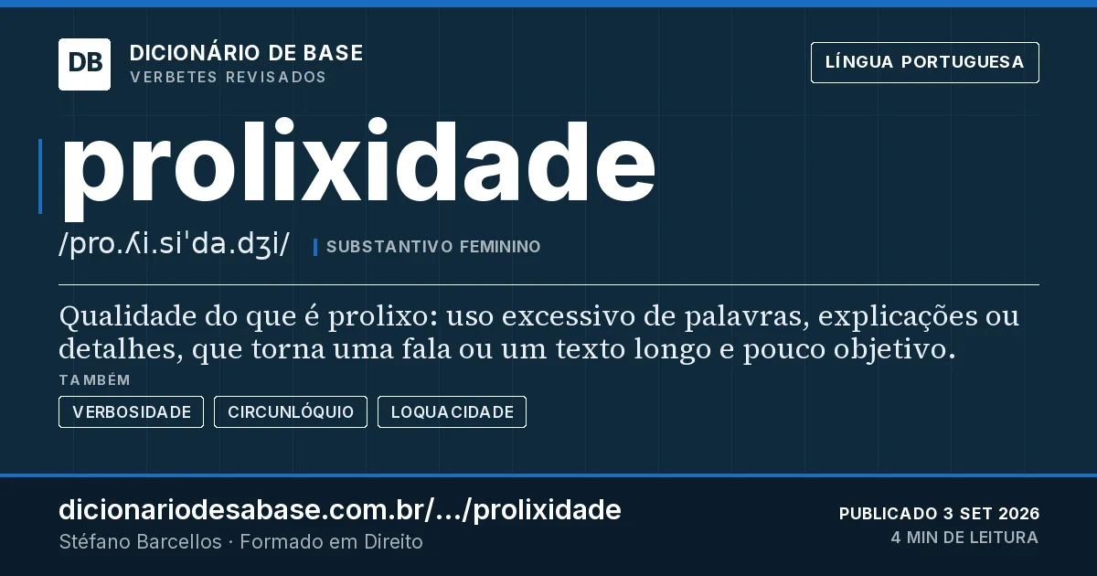 Cartão do verbete prolixidade: Qualidade do que é prolixo: uso excessivo de palavras, explicações ou detalhes, que torna uma fala ou um texto longo e…