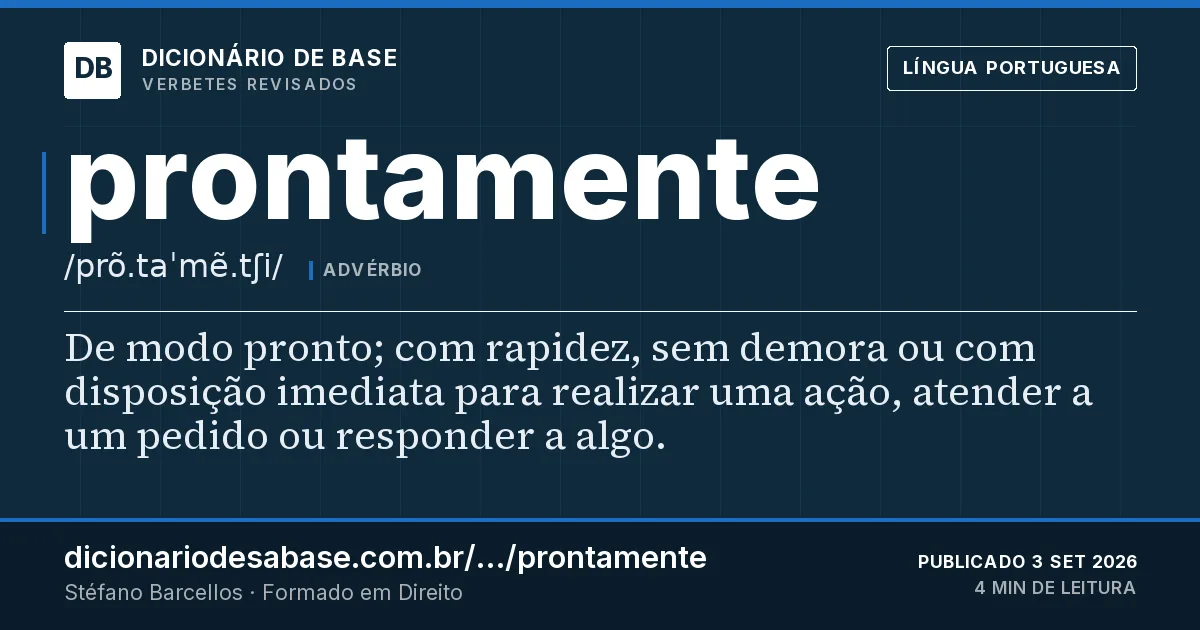 Cartão do verbete prontamente: De modo pronto; com rapidez, sem demora ou com disposição imediata para realizar uma ação, atender a um pedido ou…
