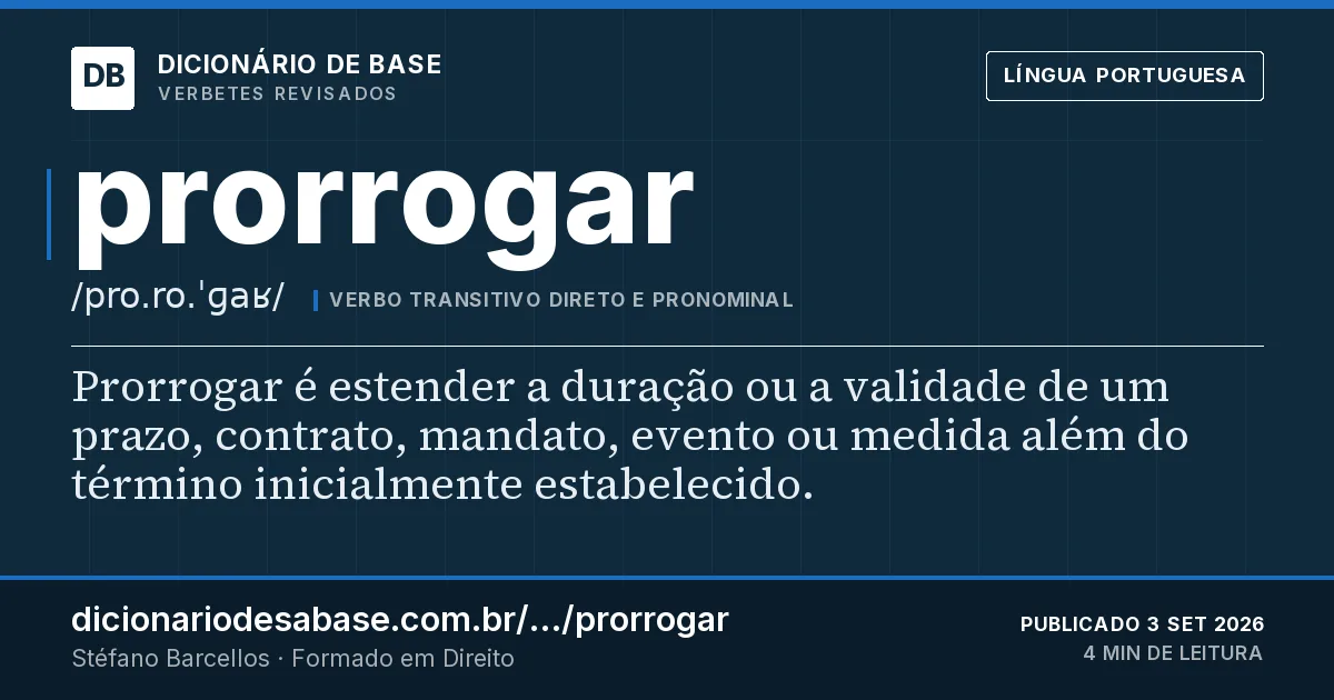 Cartão do verbete prorrogar: Prorrogar é estender a duração ou a validade de um prazo, contrato, mandato, evento ou medida além do término…