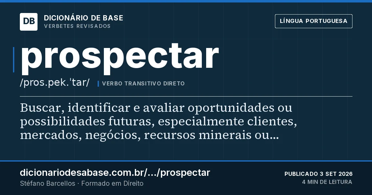 Cartão do verbete prospectar: Buscar, identificar e avaliar oportunidades ou possibilidades futuras, especialmente clientes, mercados, negócios…