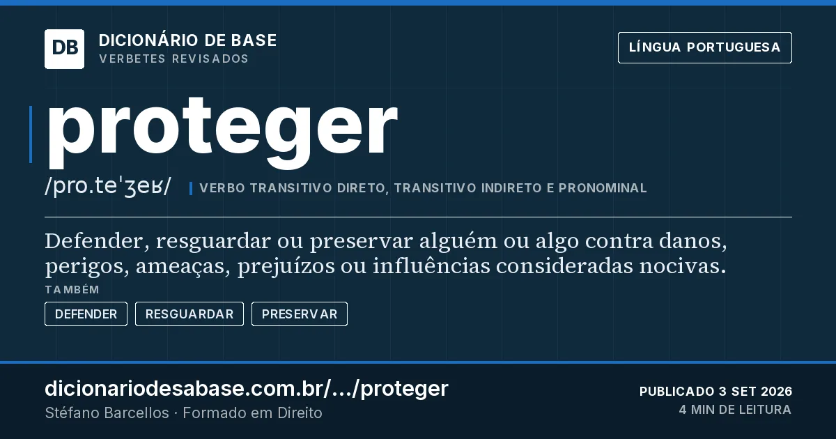 Cartão do verbete proteger: Defender, resguardar ou preservar alguém ou algo contra danos, perigos, ameaças, prejuízos ou influências consideradas…