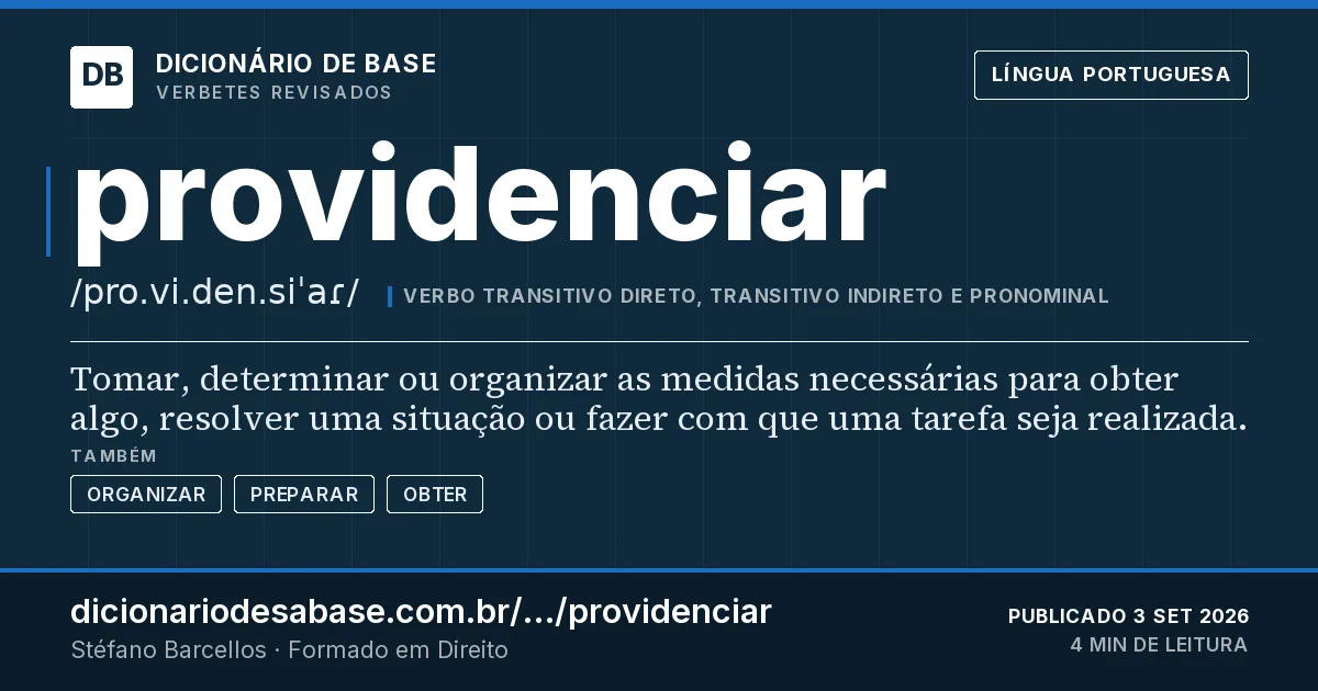 Cartão do verbete providenciar: Tomar, determinar ou organizar as medidas necessárias para obter algo, resolver uma situação ou fazer com que uma…