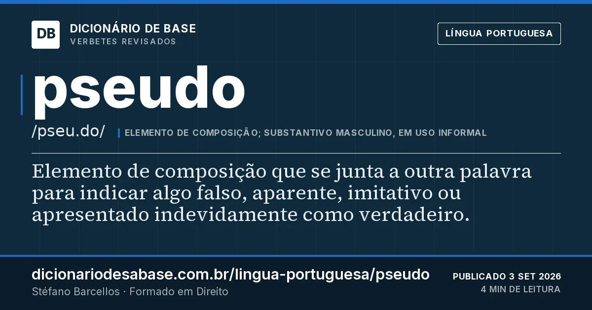 Cartão do verbete pseudo: Elemento de composição que se junta a outra palavra para indicar algo falso, aparente, imitativo ou apresentado…